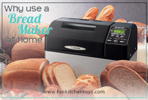 Why A Bread Maker? The Pros And Cons Of Using One