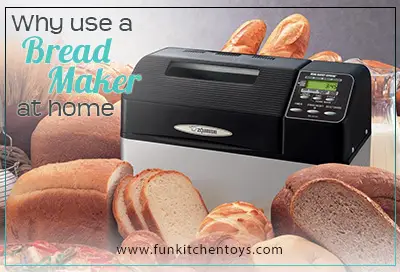 Why A Bread Maker? The Pros and Cons of Using One